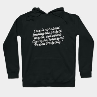 Love is not about finding the perfect person, but about seeing an imperfect person perfectly Hoodie